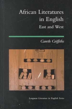 African Literatures in English: East and West de Gareth Griffiths