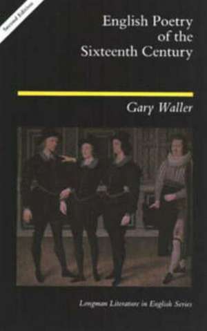 English Poetry of the Sixteenth Century de GARY F. WALLER