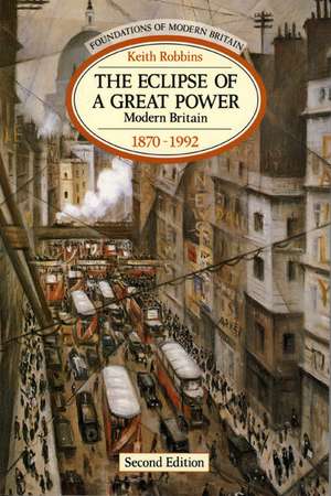 The Eclipse of a Great Power: Modern Britain 1870-1992 de Keith Robbins