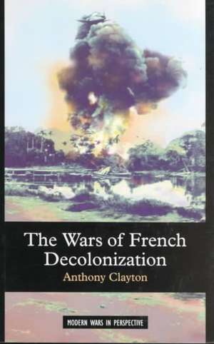 The Wars of French Decolonization de Anthony Clayton