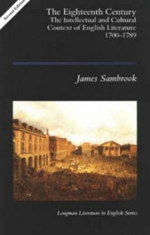 The Eighteenth Century: The Intellectual and Cultural Context of English Literature 1700-1789 de James Sambrook