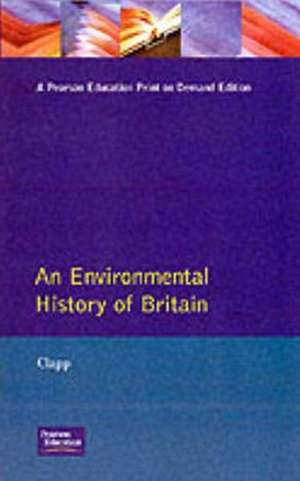 Environmental History of Britain since the Industrial Revolution, An de B.W. Clapp