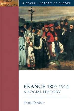 France, 1800-1914: A Social History de Roger Magraw