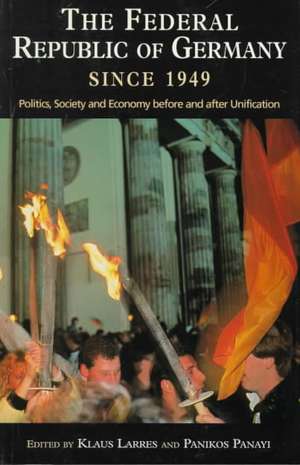 The Federal Republic of Germany since 1949: Politics, Society and Economy before and after Unification de Klaus Larres