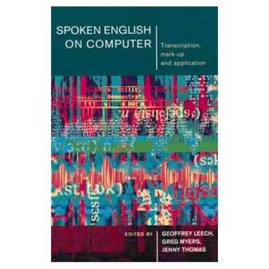 Spoken English on Computer: Transcription, Mark-Up and Application de Geoffrey Leech