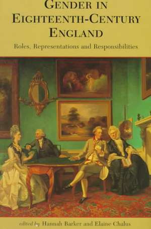 Gender in Eighteenth-Century England: Roles, Representations and Responsibilities de Hannah Barker