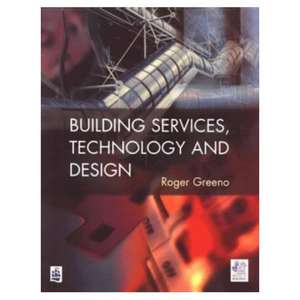 Building Services, Technology and Design de Roger Greeno