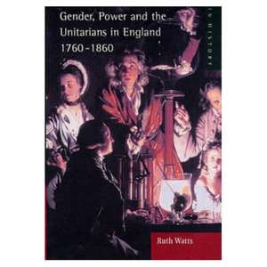 Gender, Power and the Unitarians in England, 1760-1860 de Ruth Watts