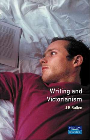 Writing and Victorianism de J.B. Bullen