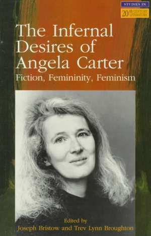 The Infernal Desires of Angela Carter: Fiction, Femininity, Feminism de Joseph Bristow