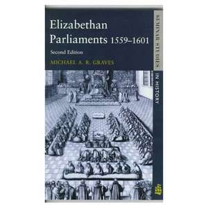 Elizabethan Parliaments 1559-1601 de Michael A. R. Graves