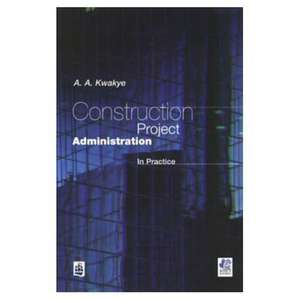 Construction Project Administration in Practice de A.A. Kwakye