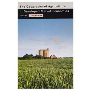 The Geography of Agriculture in Developed Market Economies de I.R. Bowler