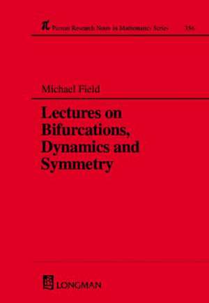 Lectures on Bifurcations, Dynamics and Symmetry de Michael Field