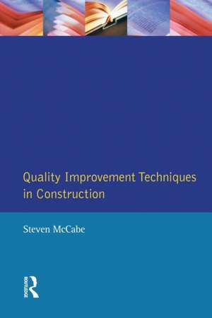 Quality Improvement Techniques in Construction: Principles and Methods de Steven Mccabe