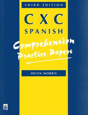 Practice Papers CXC Spanish Comprehensive Paper, 3rd. Edition de H Morris