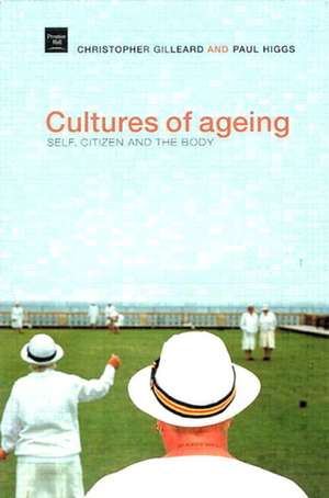 Cultures of Ageing: Self, Citizen and the Body de Chris Gilleard