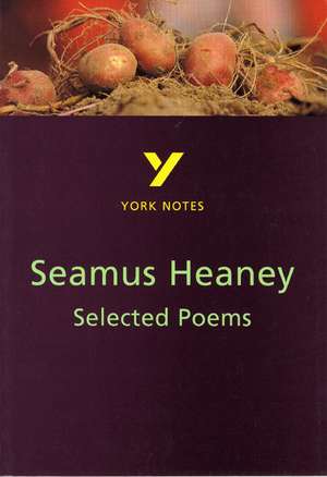 Selected Poems of Seamus Heaney: York Notes for GCSE de Shay Daly