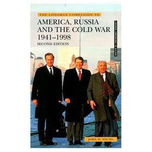 The Longman Companion to America, Russia and the Cold War, 1941-1998 de John W. Young