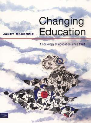 Changing Education: A Sociology of Education Since 1944 de Janet Mckenzie