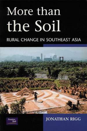 More than the Soil: Rural Change in SE Asia de Jonathan Rigg