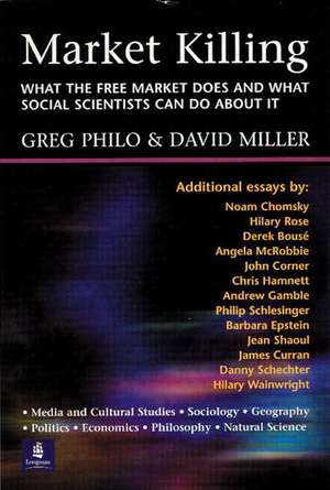 Market Killing: What the Free Market does and what social scientists can do about it de Greg Philo