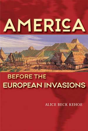 America Before the European Invasions de Alice Beck Kehoe