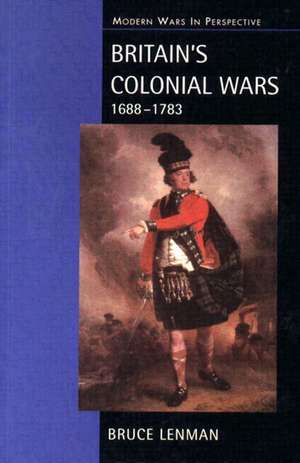 Britain's Colonial Wars, 1688-1783 de Bruce Lenman