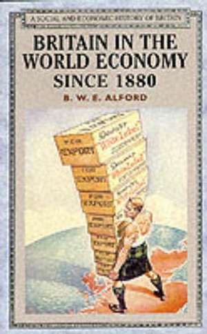 Britain in the World Economy since 1880 de Bernard W.E. Alford