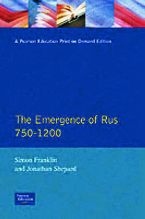 The Emergence of Rus 750-1200 de Simon Franklin