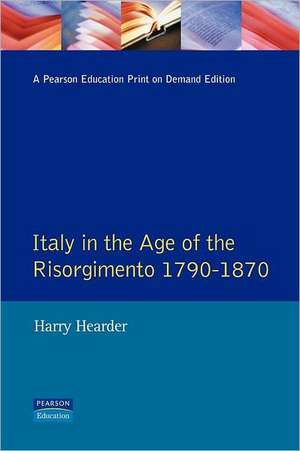 Italy in the Age of the Risorgimento 1790 - 1870 de Harry Hearder