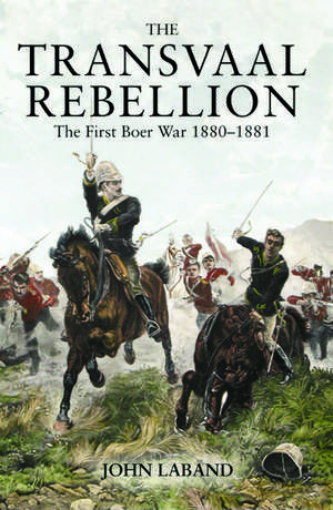 The Transvaal Rebellion: The First Boer War, 1880-1881 de John Laband