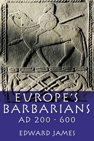 Europe's Barbarians AD 200-600 de Edward James