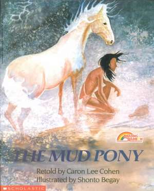 The Mud Pony: A Traditional Skidi Pawnee Tale de Caron Lee Cohen