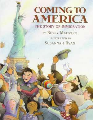 Coming to America: The Story of Immigration de Betsy Maestro