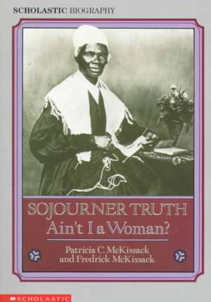 Sojourner Truth: Ain't I a Woman? de Patricia C. McKissack