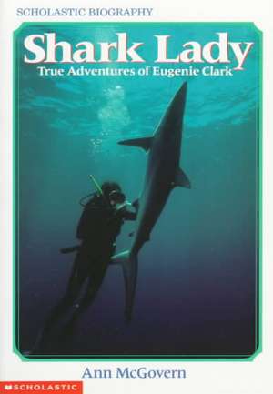 Shark Lady: True Adventures of Eugenie Clark de Ann McGovern