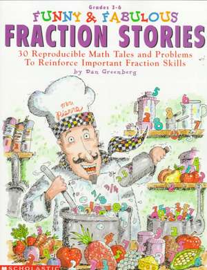 Funny & Fabulous Fraction Stories: 30 Reproducible Math Tales and Problems de Dan Greenberg