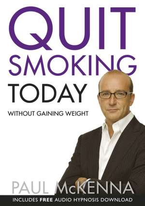 Quit Smoking Today Without Gaining Weight de Paul Mckenna