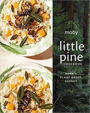 The Little Pine Cookbook: Modern Plant-Based Comfort de Moby