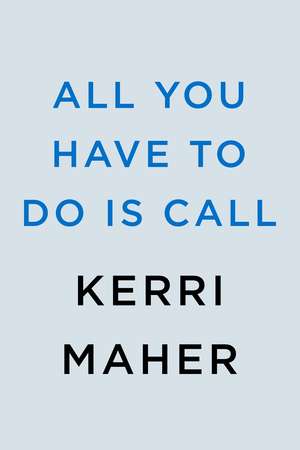 All You Have to Do Is Call de Kerri Maher