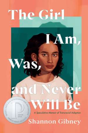 The Girl I Am, Was, and Never Will Be de Shannon Gibney