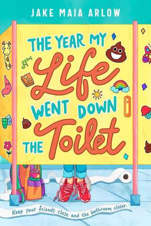 The Year My Life Went Down the Toilet de Jake Maia Arlow