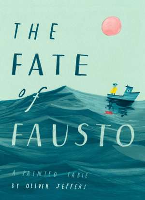 The Fate of Fausto de Oliver Jeffers