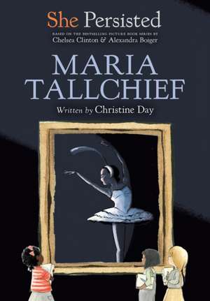 She Persisted: Maria Tallchief de Christine Day