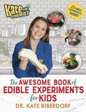 Kate the Chemist: The Awesome Book of Edible Experiments for Kids de Kate Biberdorf