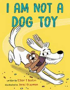 I Am Not a Dog Toy de Ethan T. Berlin