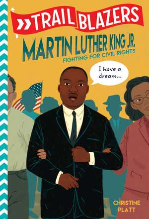 Trailblazers: Martin Luther King, Jr.: Fighting for Civil Rights de Christine Platt