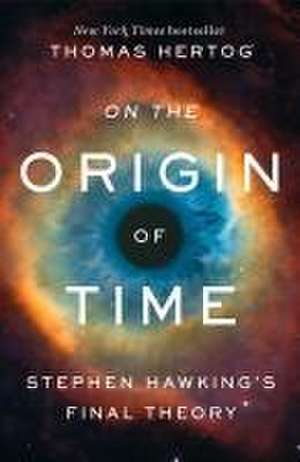 On the Origin of Time de Thomas Hertog