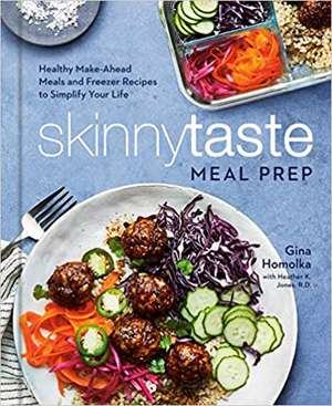 Skinnytaste Meal Prep: Healthy Make-Ahead Meals and Freezer Recipes to Simplify Your Life de Gina Homolka